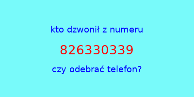 kto dzwonił 826330339  czy odebrać telefon?