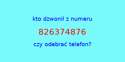 kto dzwonił 826374876  czy odebrać telefon?