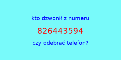 kto dzwonił 826443594  czy odebrać telefon?