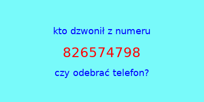 kto dzwonił 826574798  czy odebrać telefon?