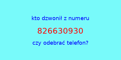 kto dzwonił 826630930  czy odebrać telefon?