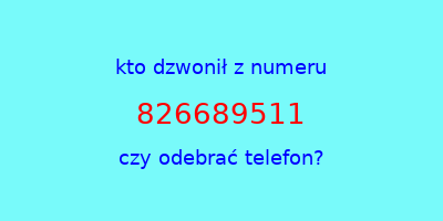 kto dzwonił 826689511  czy odebrać telefon?