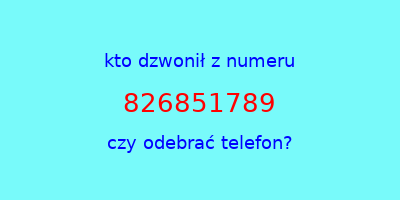 kto dzwonił 826851789  czy odebrać telefon?