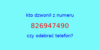 kto dzwonił 826947490  czy odebrać telefon?