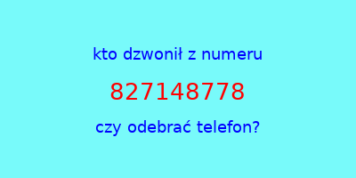 kto dzwonił 827148778  czy odebrać telefon?