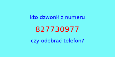 kto dzwonił 827730977  czy odebrać telefon?