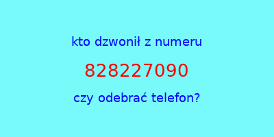 kto dzwonił 828227090  czy odebrać telefon?