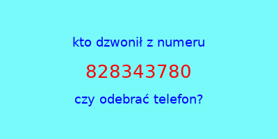 kto dzwonił 828343780  czy odebrać telefon?