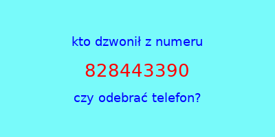 kto dzwonił 828443390  czy odebrać telefon?