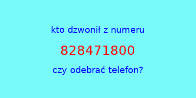 kto dzwonił 828471800  czy odebrać telefon?