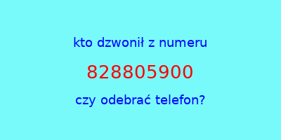 kto dzwonił 828805900  czy odebrać telefon?