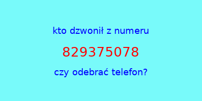 kto dzwonił 829375078  czy odebrać telefon?