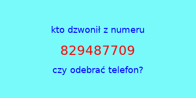 kto dzwonił 829487709  czy odebrać telefon?