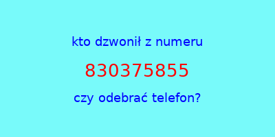 kto dzwonił 830375855  czy odebrać telefon?