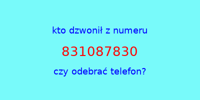 kto dzwonił 831087830  czy odebrać telefon?