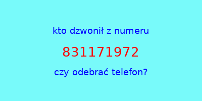 kto dzwonił 831171972  czy odebrać telefon?