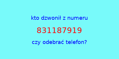 kto dzwonił 831187919  czy odebrać telefon?