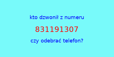 kto dzwonił 831191307  czy odebrać telefon?