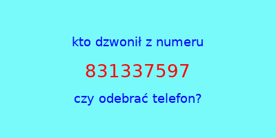 kto dzwonił 831337597  czy odebrać telefon?