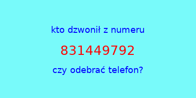 kto dzwonił 831449792  czy odebrać telefon?