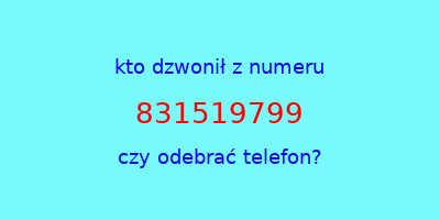 kto dzwonił 831519799  czy odebrać telefon?