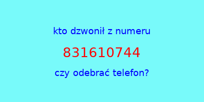 kto dzwonił 831610744  czy odebrać telefon?