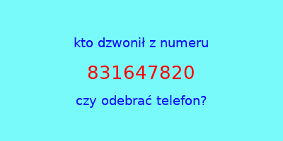 kto dzwonił 831647820  czy odebrać telefon?