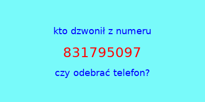 kto dzwonił 831795097  czy odebrać telefon?