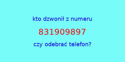 kto dzwonił 831909897  czy odebrać telefon?