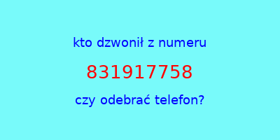 kto dzwonił 831917758  czy odebrać telefon?