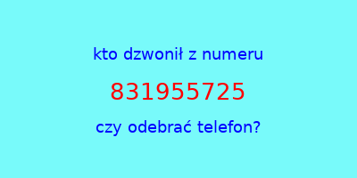 kto dzwonił 831955725  czy odebrać telefon?