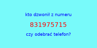 kto dzwonił 831975715  czy odebrać telefon?