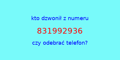 kto dzwonił 831992936  czy odebrać telefon?