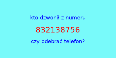 kto dzwonił 832138756  czy odebrać telefon?