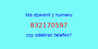 kto dzwonił 832170597  czy odebrać telefon?