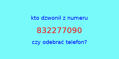 kto dzwonił 832277090  czy odebrać telefon?