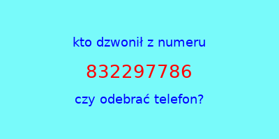 kto dzwonił 832297786  czy odebrać telefon?