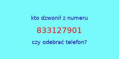 kto dzwonił 833127901  czy odebrać telefon?