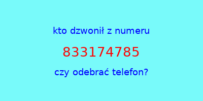 kto dzwonił 833174785  czy odebrać telefon?