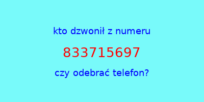 kto dzwonił 833715697  czy odebrać telefon?