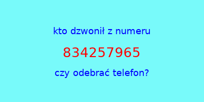 kto dzwonił 834257965  czy odebrać telefon?