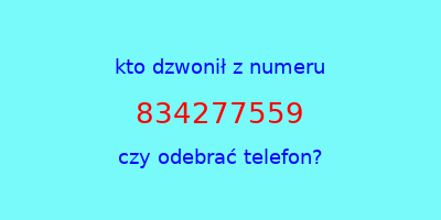 kto dzwonił 834277559  czy odebrać telefon?