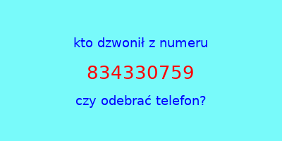 kto dzwonił 834330759  czy odebrać telefon?