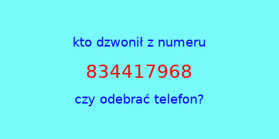 kto dzwonił 834417968  czy odebrać telefon?