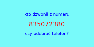 kto dzwonił 835072380  czy odebrać telefon?