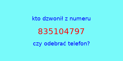 kto dzwonił 835104797  czy odebrać telefon?