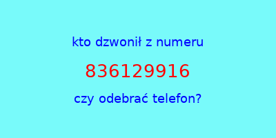 kto dzwonił 836129916  czy odebrać telefon?