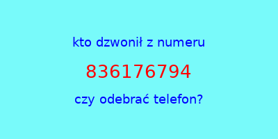 kto dzwonił 836176794  czy odebrać telefon?