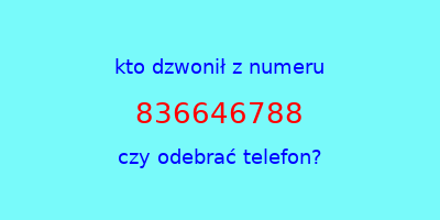 kto dzwonił 836646788  czy odebrać telefon?