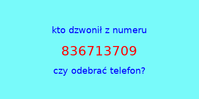 kto dzwonił 836713709  czy odebrać telefon?